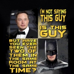 Not Saying Elon Musk Is Batman But Funny Parody Crewneck Sweatshirt Ladies T Shirt 39190730