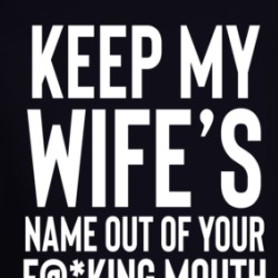 Keep My Wife's Name Out Of Your Fn Mouth Long Sleeve T Shirt 39239165