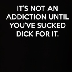 Not An Addiction Until Sucked For It T Shirt 39280810