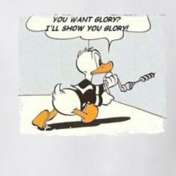 Donald Duck You Want Glory I'll Show You Glory T Shirt 39300615