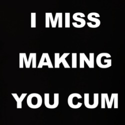 I Miss Making You Cum T Shirt 39309614