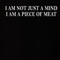 I Am Not Just A Mind I Am A Piece Of Meat T Shirt 39310295