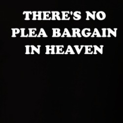 There's No Plea Bargain In Heaven T Shirt 39312614