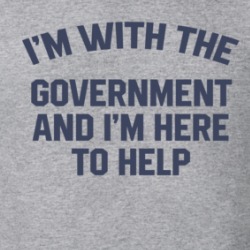 I'm With The Government And I'm Here To Help T Shirt 39323063