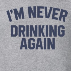 I'm Never Drinking Again T Shirt 39355736