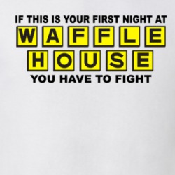 If This Is Your First Night At Waffle House You Have To Fight T Shirt 39483540
