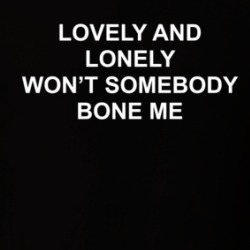 Lovely And Lonely Won't Somebody Bone Me Funny T Shirt 39529580