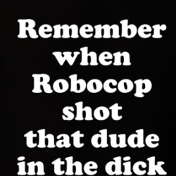 Remember When Robocop Shot That Dude In The Dick Funny T Shirt 39529581