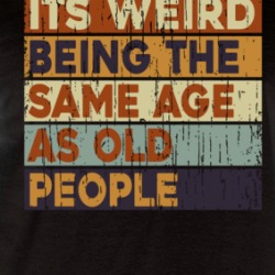 It's Weird Being The Same Age As Old People Raglan T Shirt 39546986