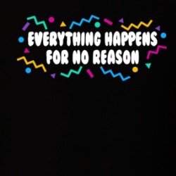 Everything Happens For No Reason T Shirt 39563883