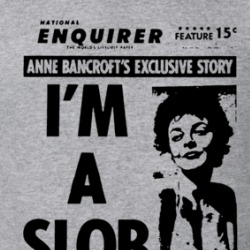 I'm A Slob And I Burp In Public Anne Bancroft T Shirt 39570035