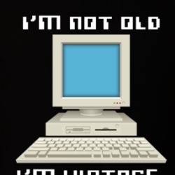 I'm Not Old I'm Vintage Retro Desktop Computer T Shirt 39575358