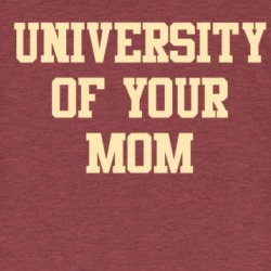 University Of Your Mom T Shirt 39588130