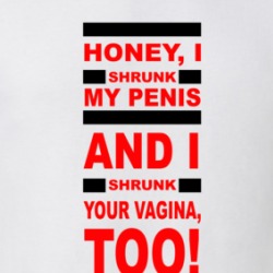 Honey I Shrunk My Penis Time For Tiny Sex T Shirt 39595095