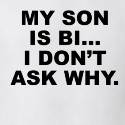 My Son Is Bi I Don't Ask Why T Shirt 39595099