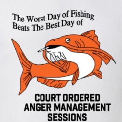 The Worst Day Of Fishing Beats The Best Day Of Court Ordered Anger Management Sessions T Shirt 39595101