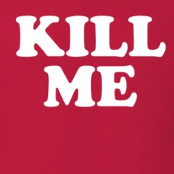 Kill Me T Shirt 39596460