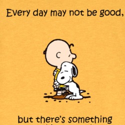 Every Day May Not Be Good But There's Something Good In Every Day Peanuts T Shirt 39596479