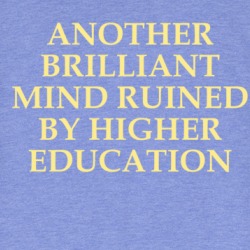 Another Brilliant Mind Ruined By Higher Education T Shirt 39597739
