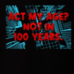 Act My Age Not In 100 Years Funny T Shirt 39659815