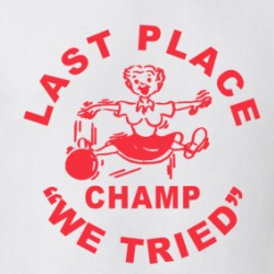 Last Place Champ We Tried T Shirt 39667889