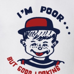 I'm Poor But Good Looking T Shirt 39667894