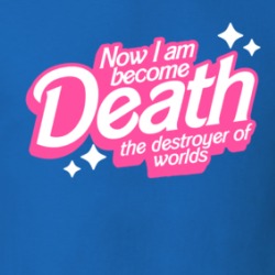 Now I Am Become Death Barbie Style T Shirt 39668825