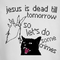 Jesus Is Dead Till Tomorrow So Let's Do Some Crimes Long Sleeve T Shirt 39671262