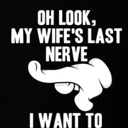 Oh Look My Wife's Last Nerve I Want To Touch It T Shirt 39674896