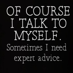 Of Course I Talk To Myself I Need Expert Advice T Shirt 39675567