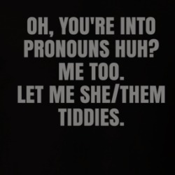 Into Pronouns Let Me She Them Tiddies T Shirt 39676211