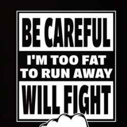 Too Fat To Run Away Will Fight T Shirt 39702063