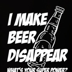 I Make Beer Disappear What's Your Super Power T Shirt 39703604