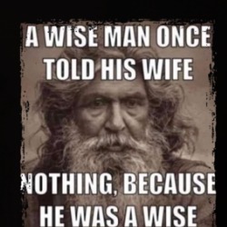 A Wise Man Once Told His Wife Nothing Because He Was A Wise Man T Shirt 39709569
