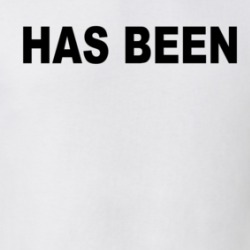 Has Been T Shirt 39710728