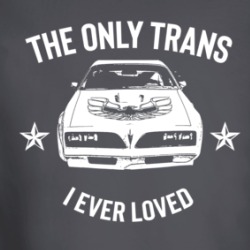 The Only Trans I Ever Loved Muscle Car Parody Long Sleeve T Shirt 39713512