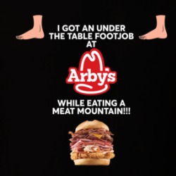 I Got An Under The Table Footjob At Arby's T Shirt 39713711