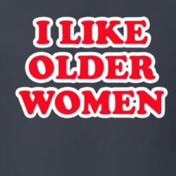 I Like Older Women T Shirt 39713847