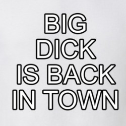 Big Dick Is Back In Town T Shirt 39713848