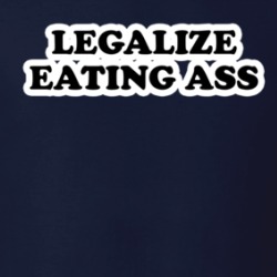 Legalize Eating Ass T Shirt 39713849