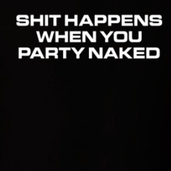 Shit Happens When You Party Naked T Shirt 39713850
