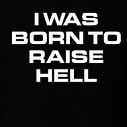 I Was Born To Raise Hell T Shirt 39716712