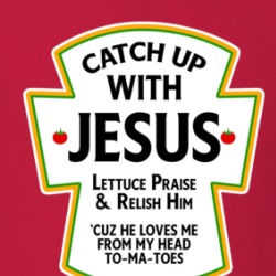 Catch Up With Jesus Ketchup Parody T Shirt 39716715