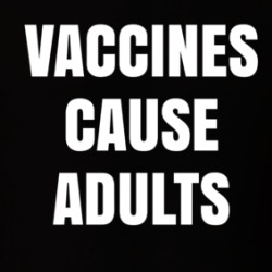 Vaccines Cause Adults T Shirt 39724222