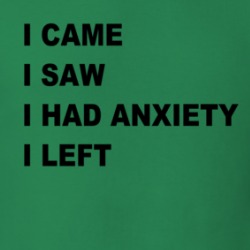 I Came I Saw I Had Anxiety I Left T Shirt 39727686