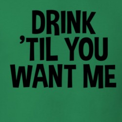 Drink 'til You Want Me Funny T Shirt 39737539