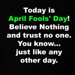 Today Is April Fools' Day Believe Nothing T Shirt 39743553