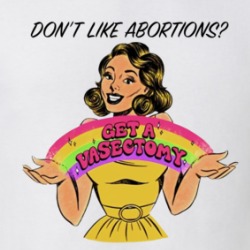 Don't Like Abortions Get A Vasectomy T Shirt 39752692