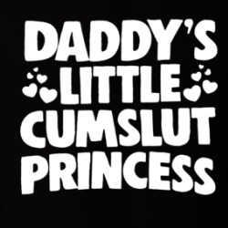 Daddy's Little Cumslut Princess T Shirt 39756978