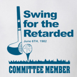 Swing For The Retarded Committee Member Golf T Shirt 39757430